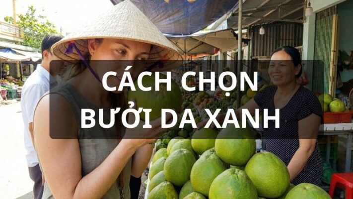 Cách chọn bưởi da xanh