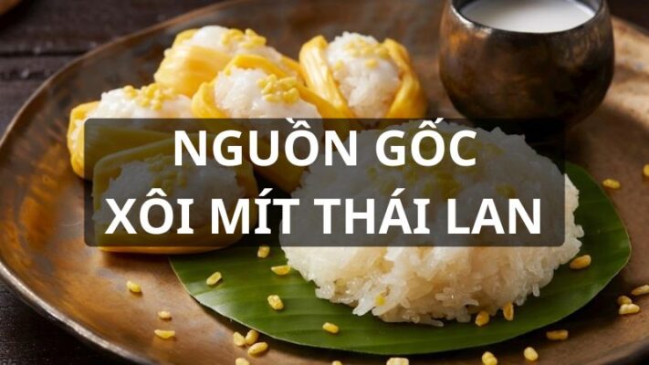Xôi mít nguồn gốc Thái Lan