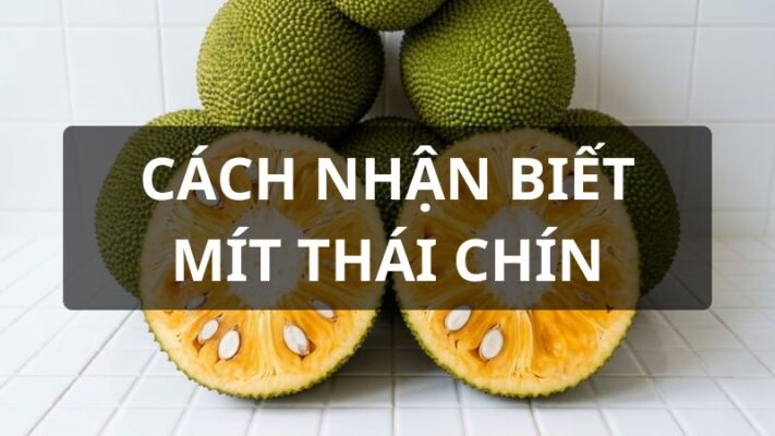 Cách nhận biết mít thái chín
